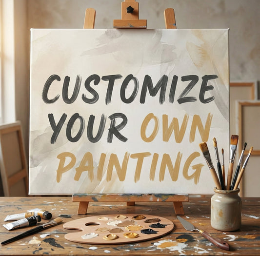 CUSTOMIZE YOUR PAINTING JUST FOR YOU